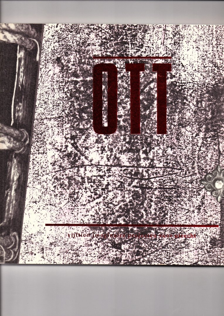 Jansen, Cilly - OTT - Onvoltooid Tegenwoordige Tijd: vijftien imaginaire projecten voor Utrecht