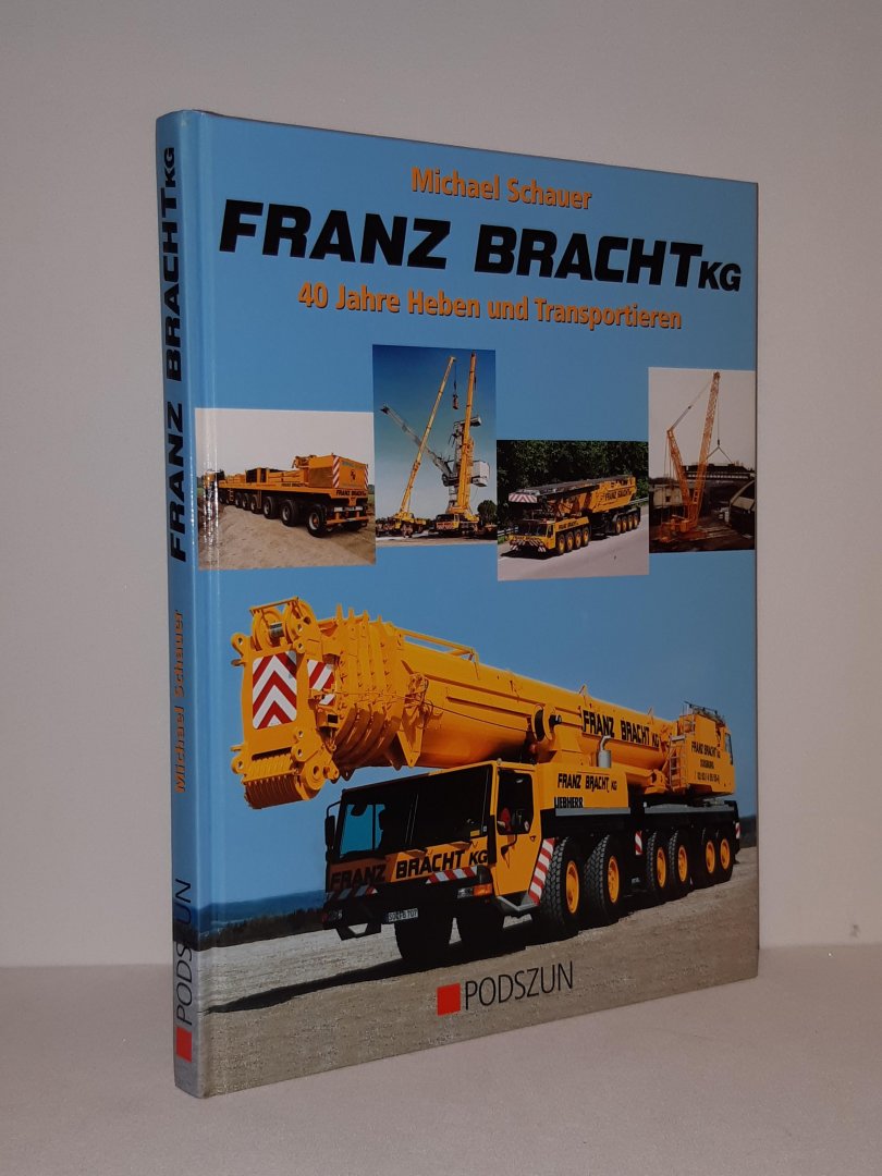 Schauer, Michael - Franz Bracht kg. 40 Jahre Heben und Transportieren