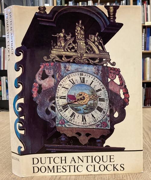 SELLINK, J.L. - Dutch antique domestic clocks ca. 1670 - 1870 and some related examples.