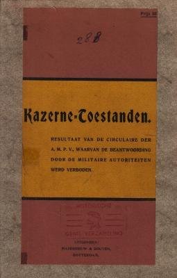 NEDERLANDSE KRIJGSMACHT - Kazerne-toestanden. Resultaat van de circulaire der A.M.P.V., waarvan de beantwoording door de militaire autoriteiten werd verboden.