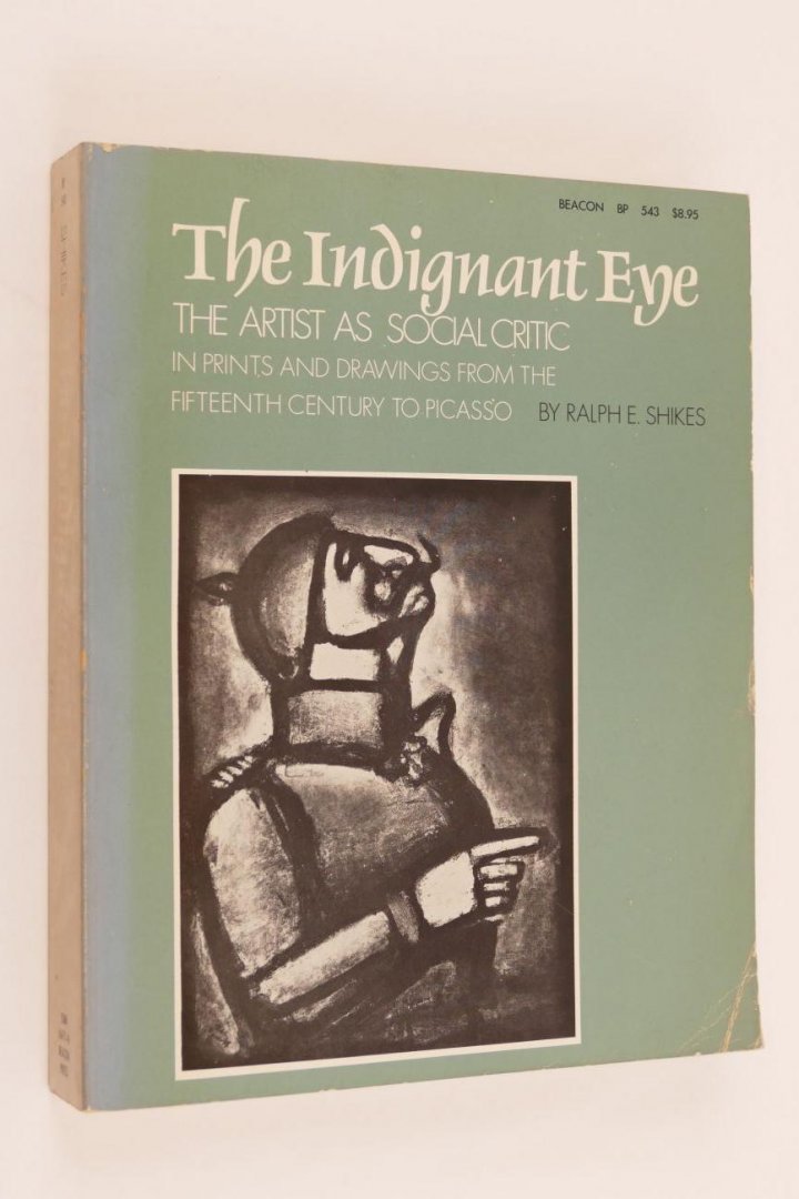 Shikes, Ralph E. - The Indignant eye. The artist as social critic in prints and drawings from the fifteenth century to Picasso (3 foto's)