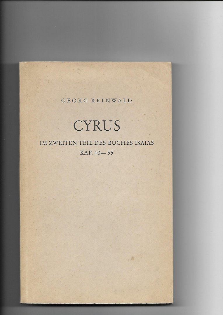 Reinwald, Georg - Cyrus. Im zweiten Teil des Buches Isaias, Kap. 40-55