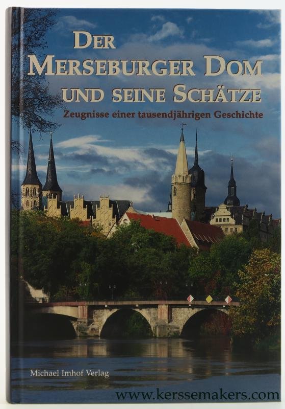 Cottin, Markus / Uwe John / Holger Kunde (eds.). - Der Merseburger Dom und seine Schätze. Zeugnisse einer tausendjährigen Geschichte. Herausgegeben von den Vereinigten Domstiftern zu Merseburg und Naumburg und des Kollegiatstifts Zeitz.