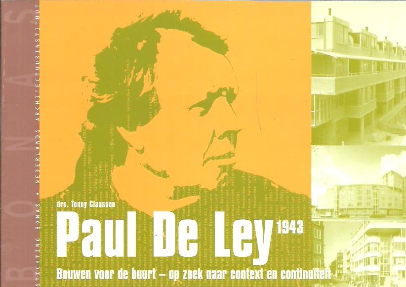 CLAASSEN, Tonny - Paul de Ley -1943 - Bouwen voor de buurt - op zoek naar context en continuïteit.