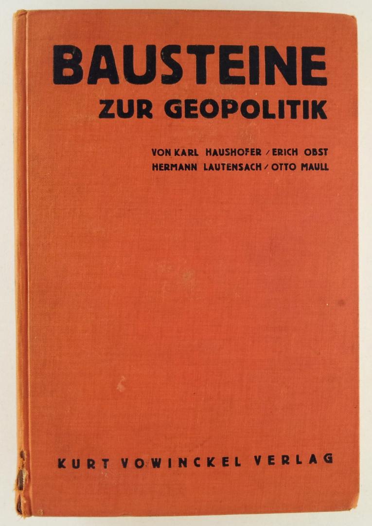Haushofer, Karl / Obst, Erich / Lautensach, Hermann / Maull, Otto - Bausteine zur geopolitik