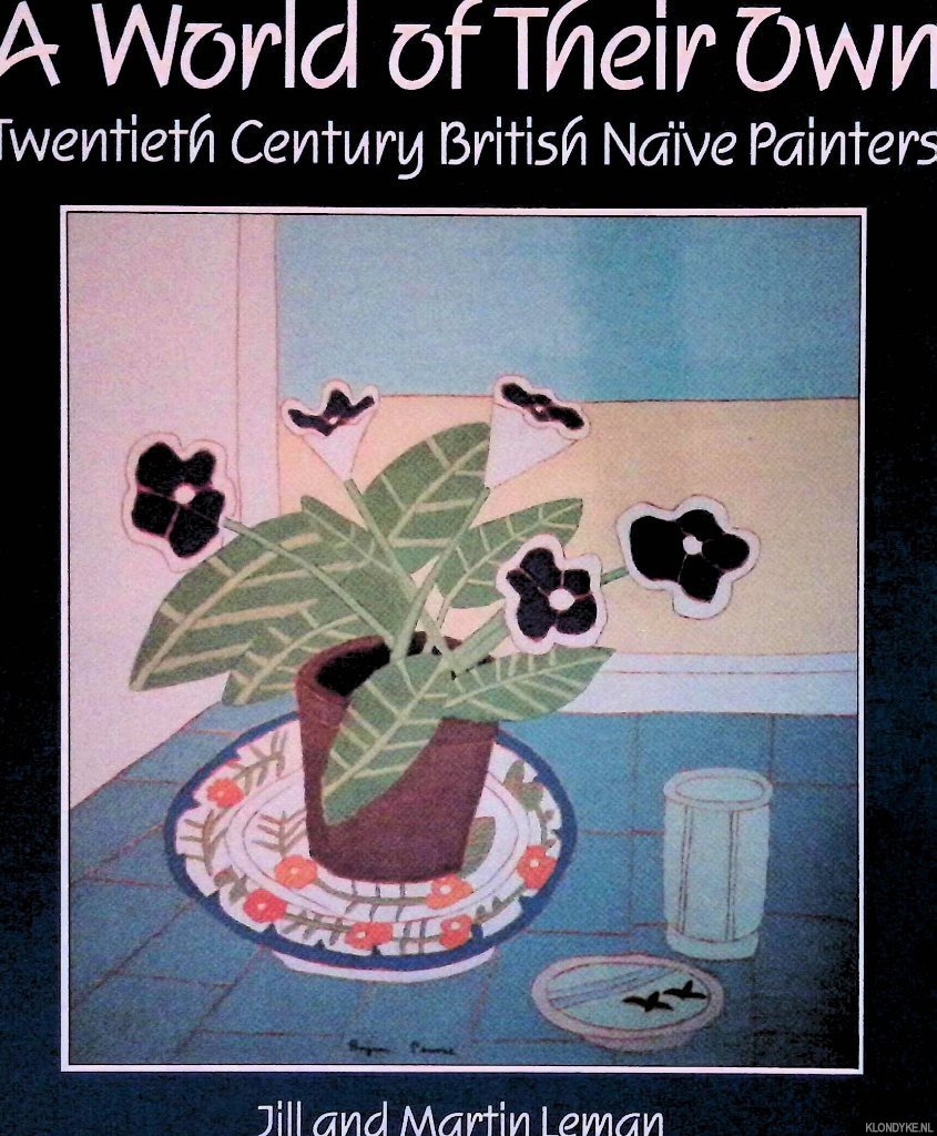 Leman, Jill & Martin Leman - A World of Their Own: Twentieth Century British Naïve Painters