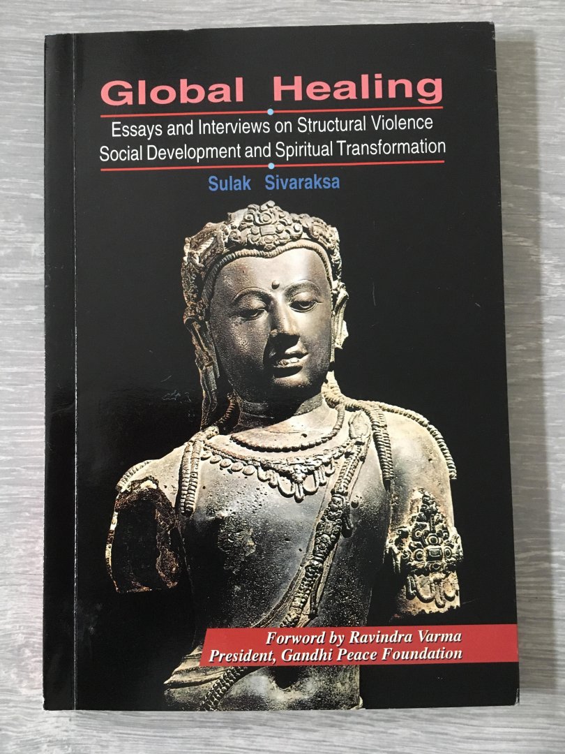 Sulak Sivaraksa - Global Healing, essays And interviews on structural violence social development And spiritualitual transformation