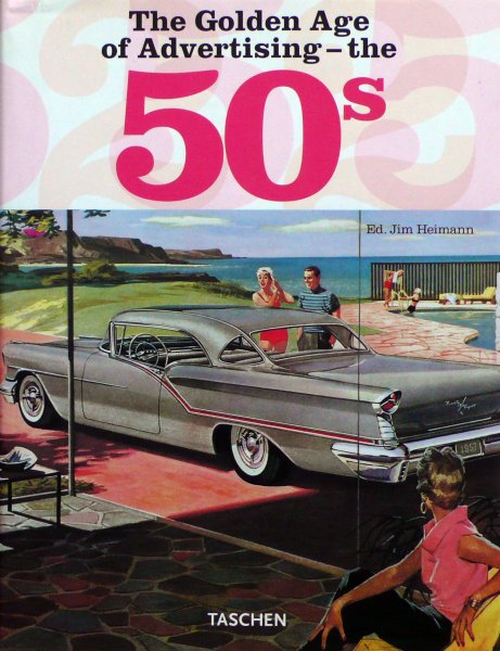Ed. Jim Heimann. - The golden age of advertising - The Fifties, ( 50 ).