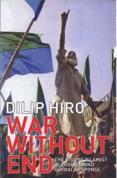 Hiro, Dilip. - War Without End: The Rise of islamist terrorism and global response.