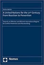 Wolter, Detlev. - A United Nations for the 21st century: from reaction to prevention : towards an effective and efficient international regime for conflict prevention and peacebuilding.