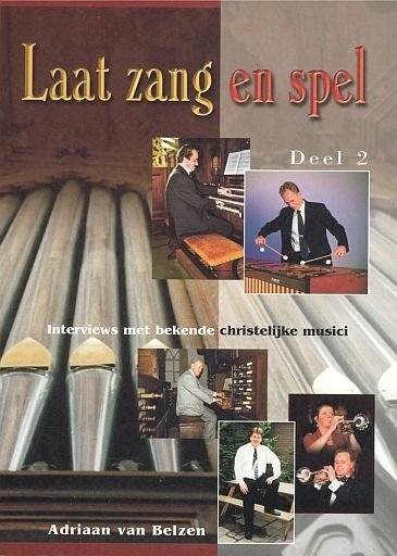 Belzen, A. van - Laat Zang en Spel. Interviews met bekende christelijke musici. Deel 2.