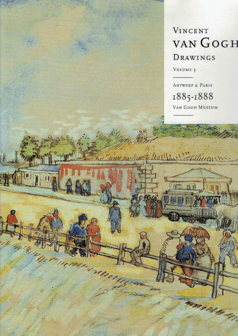GOGH - Marije VELLEKOOP & Sjraar van HEUGTEN - Vincent van Gogh - Drawings - Volume 3 - Antwerp & Paris 1885-1888 - Van Gogh Museum.