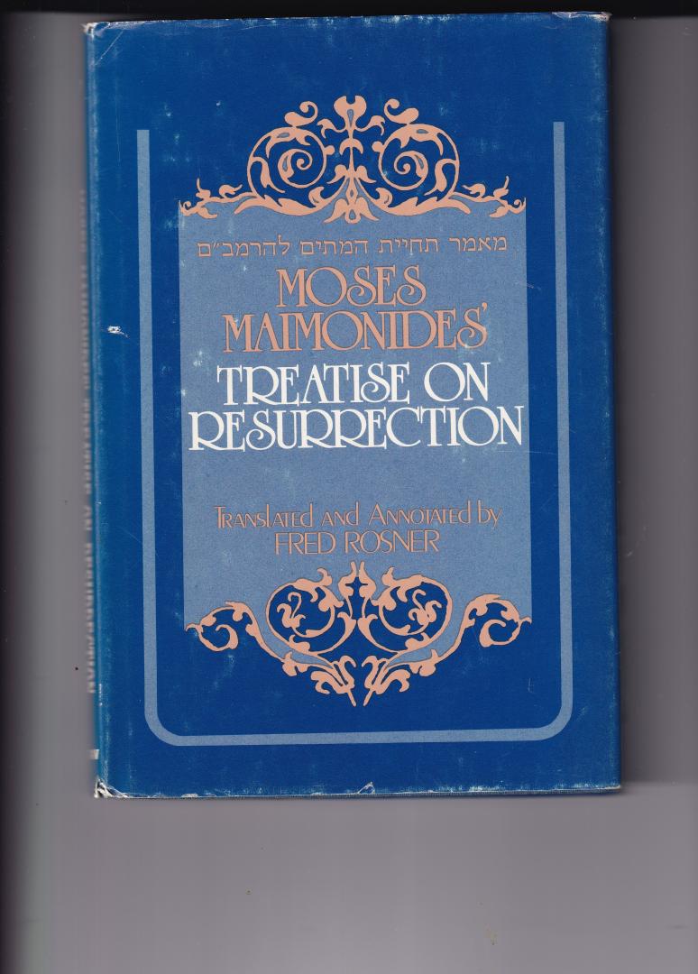 Maimonides, Moses, transl and annotated by Fred Rosner - Treatise on Ressurrection