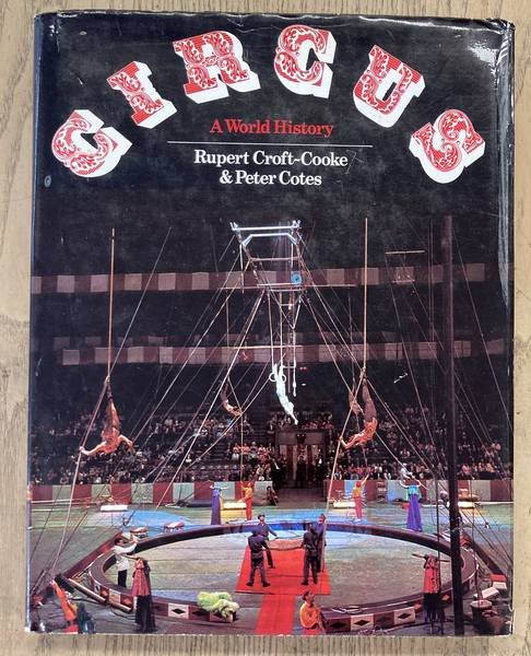 CROFT-COOKE, RUPERT & PETER COTES. - Circus. A world history.