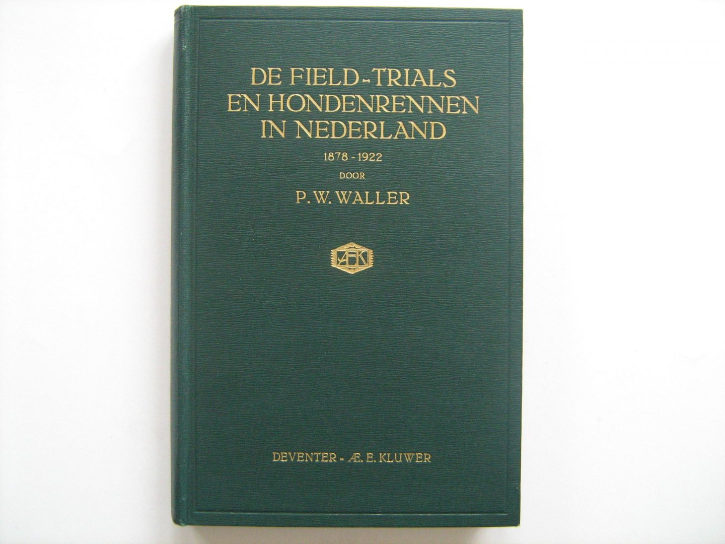 Waller, P.W. - De Field-trials en hondenrennen in Nederland 1878 - 1922