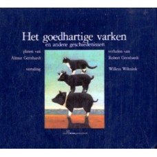 Gerhardt, Almut en Robert - Het goedhartige varken en andere geschiedenissen