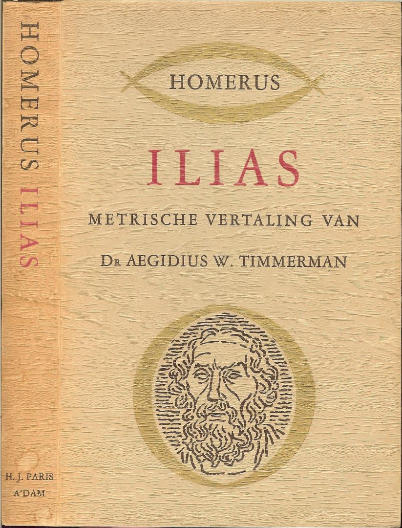 Timmerman, Dr Aegidius W. (Amsterdam, 23 augustus 1858 - Blaricum, 10 april 1941)  Omslagontwerp A. Jachtenberg - Ilias - Metrische vertaling van dr Aegidius W. Timmerman