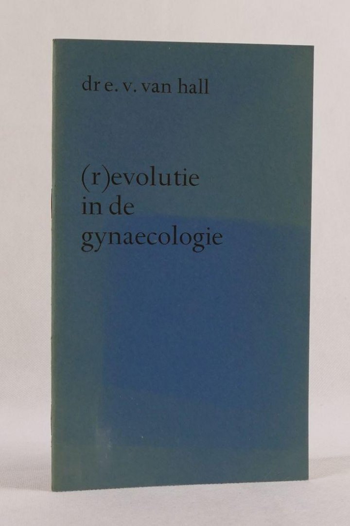 Hall, dr. E.V. van - (r)evolutie in de gynaecologie