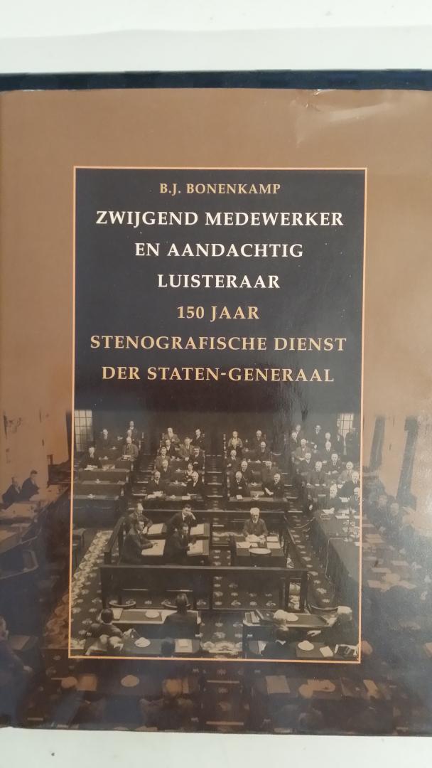 Bonenkamp, B.J. - Zwijgend medewerker, aandachtig luisteraar. 150 jaar Stenografische Dienst der Staten-Generaal.