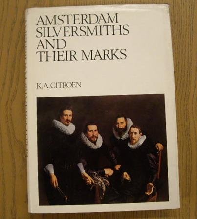CITROEN, K. A. - Amsterdam Silversmiths and Their Marks ( North-Holland Studies in Silver  Volume I  )