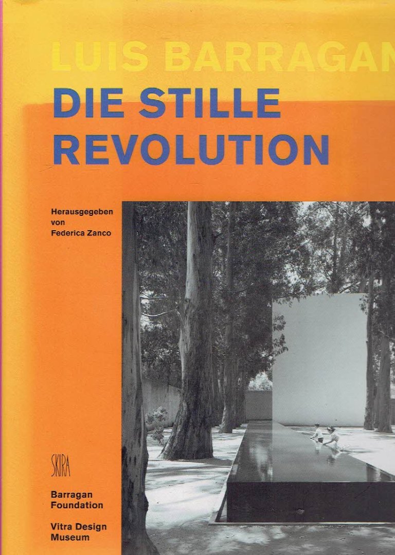 BARRAGAN, Luis - Frederico ZANCO [Hrsg.] - Luis Barragan - Die Stille Revolution.