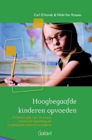 D'hondt, Carl, Hilde van Rossen - Hoogbegaafde kinderen opvoeden. Praktische gids voor de sociaal-emotionele begeleiding van hoogbegaafde kinderen en jongeren