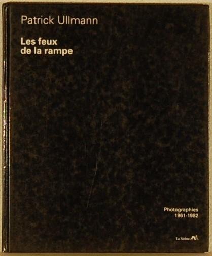 ULLMANN, Patrick. - Les feux de la Rampe. Photographies 1961 - 1982