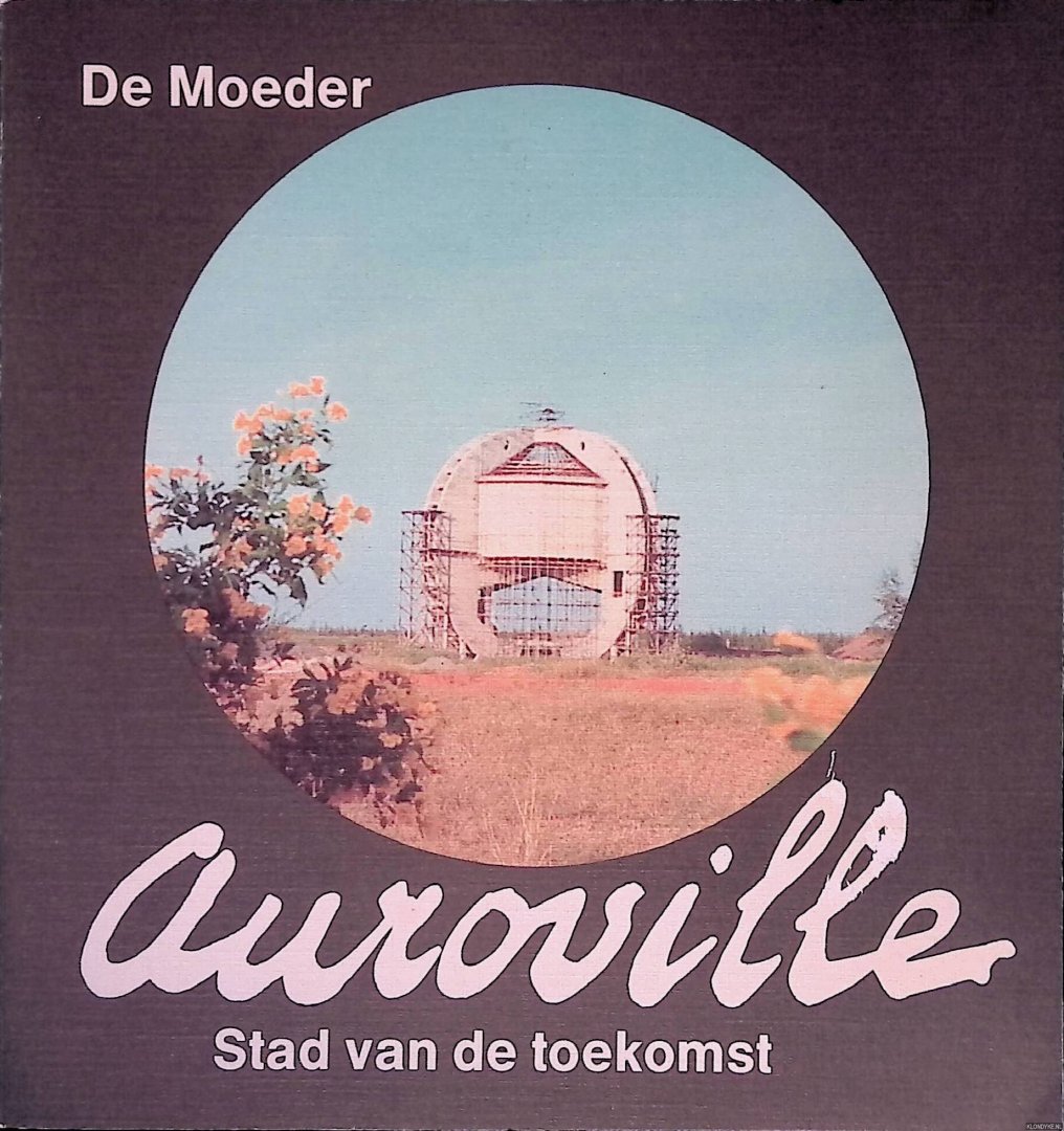 Moeder, De - Auroville stad van de toekomst: naar de woorden van de moeder