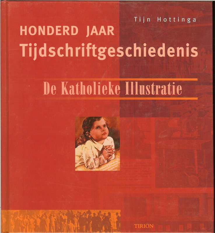 Tijn Hottinga - Honderd jaar Tijdschriftgeschiedenis Katholieke Illustratie.