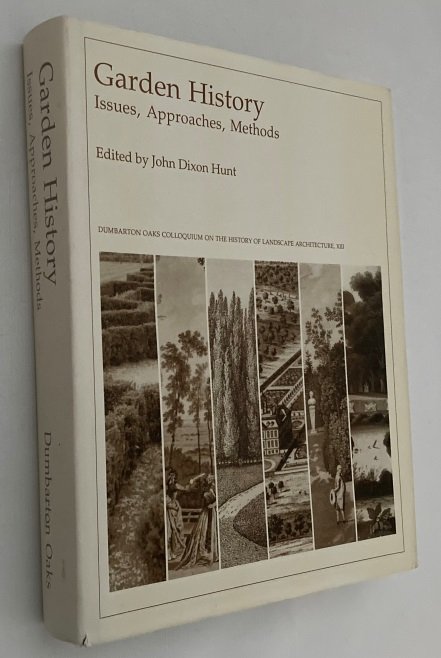 Dixon Hunt, John, ed., - Garden history. Issues, approaches, methods. [Dumbarton Oaks Colloquium on the History of Landscape Achitecture XIII]