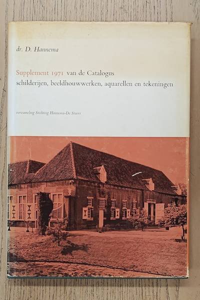 HANNEMA, D. - Beschrijvende catalogus van de schilderijen, beeldhouwwerken, aquarellen  en tekeningen behorende bij de verzameling van de Stichting Hannema - De Stuers Fundatie in het Kasteel 't Nijenhuis bij Heino, Overijssel.  + Suppelement 1971 van de Ca...