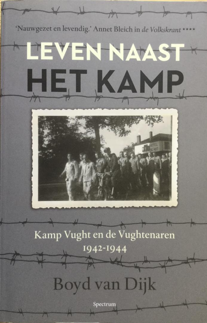 Dijk, Boyd van - Leven naast het kamp,  Kamp Vught en de Vughtenaren, 1942-1944