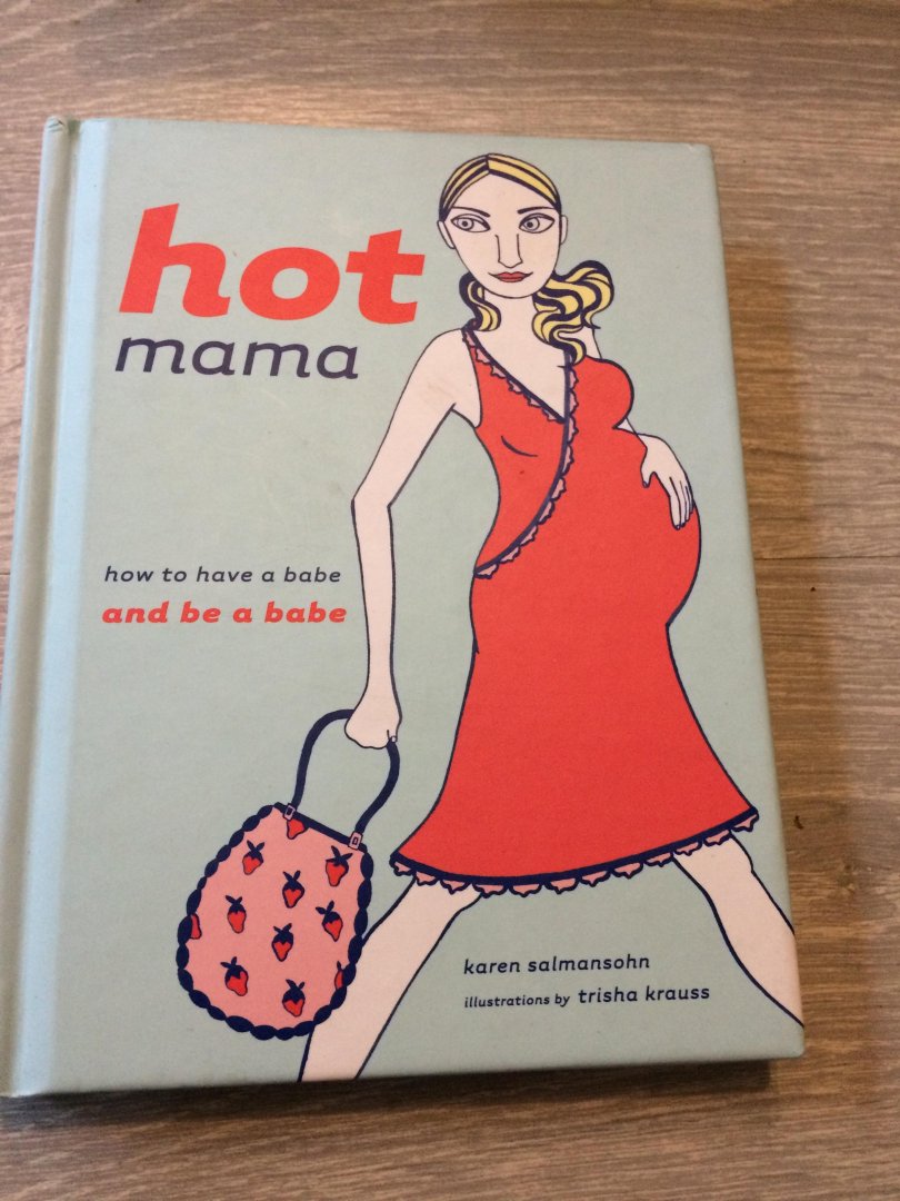 Karen Salmanaohn - Hot mama how to have a babe and be a babe