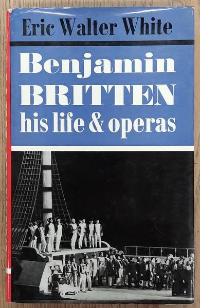 BRITTEN, BENJAMIN. - Benjamin Britten, His Life and Operas