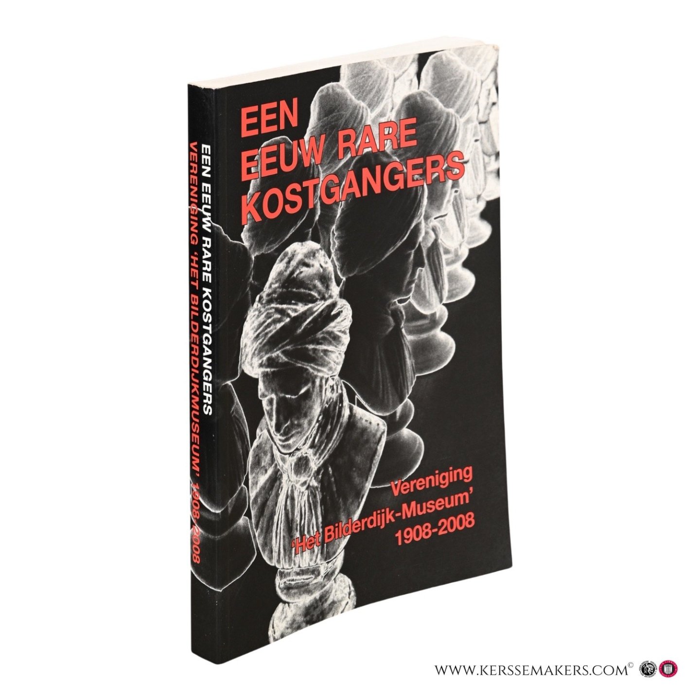 Hattum, Martinus / Rooijen, Monique van / Eijnatten, Joris van / Harinck, george (eds.). - Een Eeuw Rare Kostgangers. Vereniging Het Bilderdijk-Museum 1908-2008.
