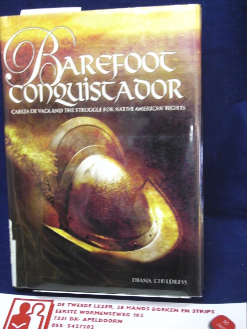 Childress, Diana - Barefoot Conquistador / Cabeza De Vaca and the Struggle for Native American Rights