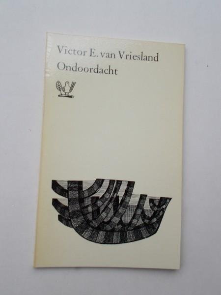 VRIESLAND, VICTOR E. VAN, - Ondoordacht.