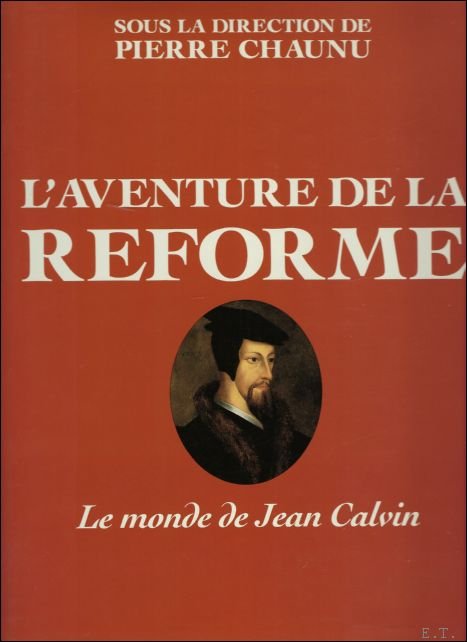Pierre Chaunu ; Jean-Francois Bergier - Aventure de la Reforme : Le monde de Jean Calvin (French Edition)
