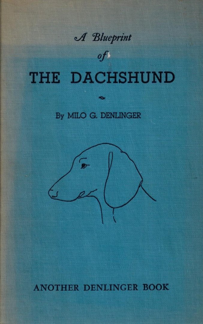 Denlinger, Milo G. - A Blueprint of the Dachshund