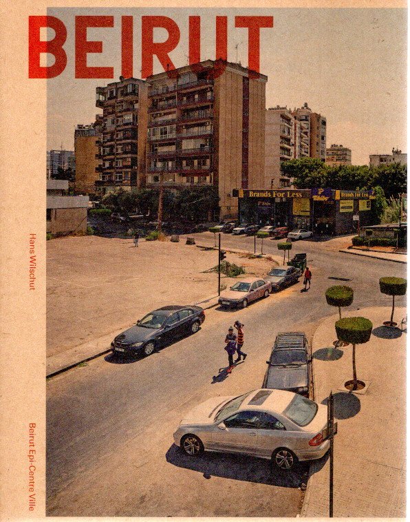 WILSCHUT, Hans - Hans Wilschut - Beirut Epi-Centre Ville. - [New].