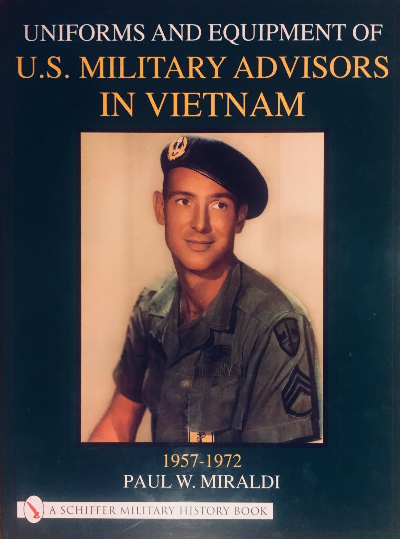 Miraldi, Paul. W. - Uniforms & Equipment of U.S. Military Advisors in Vietnam, 1957-1972.