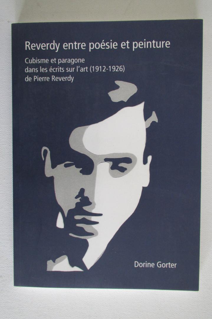 Dorine Gorter - Reverdy entre poesie et peinture - Cubisme et paragone dans les ecrits sur l'art (1912-1926) de Pierre Reverdy