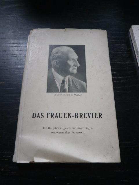 E. Holzbach - Das Frauen-Brevier. Ein Ratgeber in guten und bösen Tagen von einem alten Frauenarzt