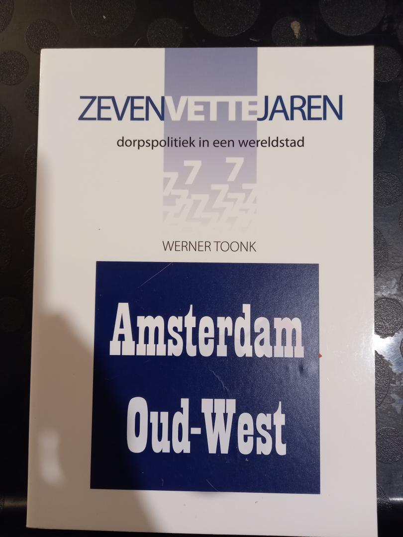 Toonk, Werner - Amsterdam Oud-West, zeven vette jaren. Dorpspolitiek in een wereldstad.