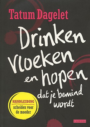 Dagelet, Tatum - Drinken, vloeken en hopen dat je bemind wordt. Handleiding scheiden voor de moeder
