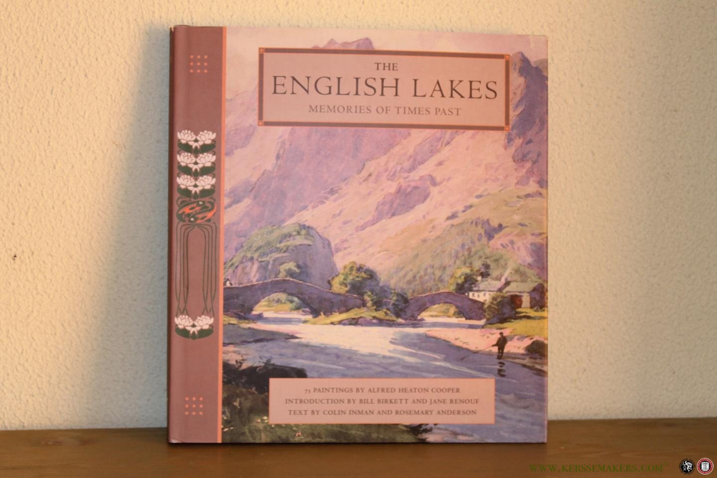 INMAN, Colin / ANDERSON, Rosemary - The English Lakes. Memories of Times Past. 75 paintings by Alfred Heaton Cooper. Introduction by Bill Birkett and Jane Renouf