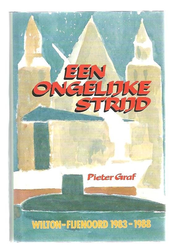 Graf, Pieter - Ongelijke strijd / wilton-fijenoord 1983-1988