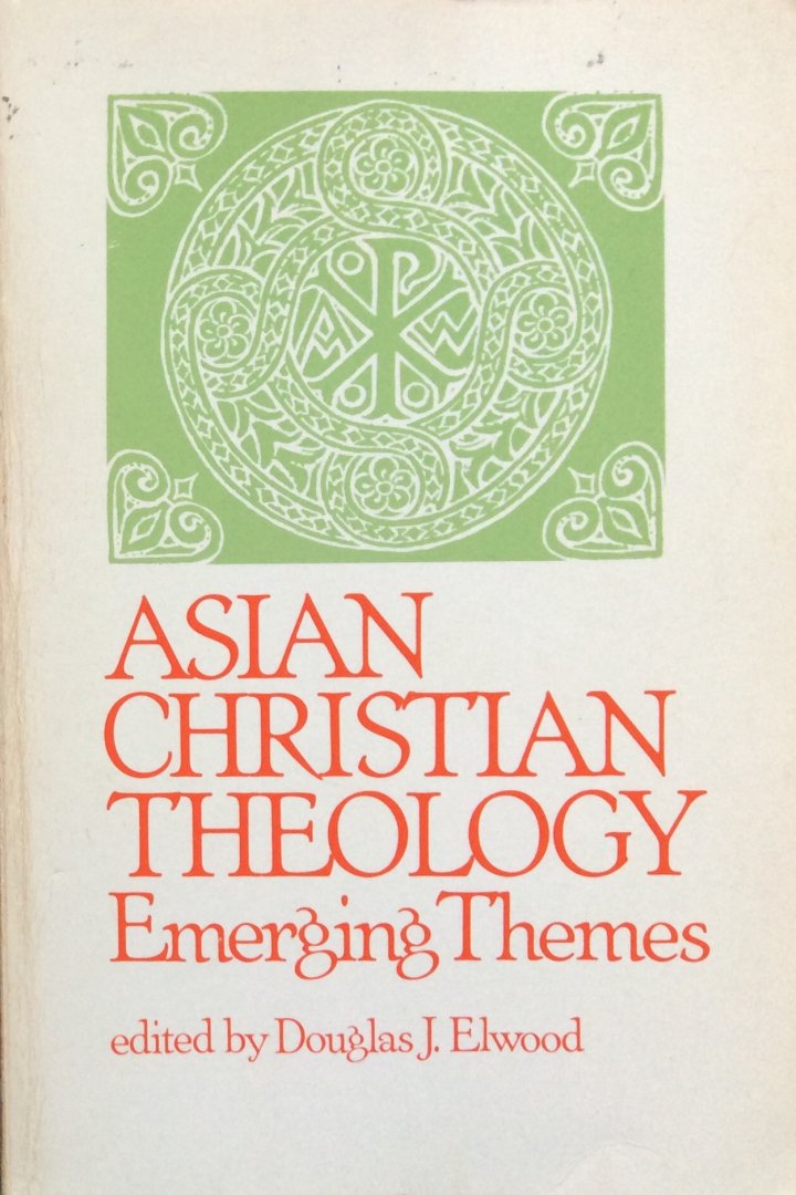 Elwood, Douglas J. (edited by) - Asian Christian theology; emerging themes [revised edition of 'What Asian Christians are thinking']
