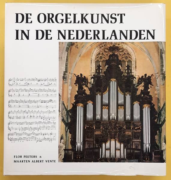 PEETERS, FLOR. & VENTE, MAARTEN ALBERT. - De orgelkunst in de Nederlanden van de 16de tot de 18de eeuw.