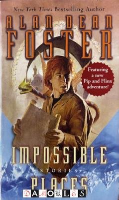 Alan Dean Foster - Impossible Places. Stories